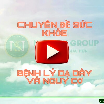 CHUYÊN ĐỀ SỨC KHOẺ - BỆNH LÝ DẠ DÀY VÀ NGUY CƠ